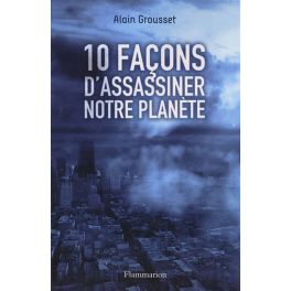 10 FACONS D'ASSASSINER NOTRE PLANETE