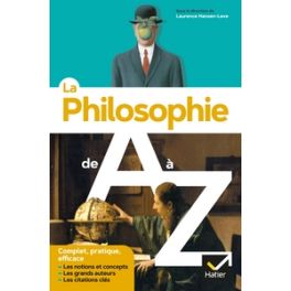 LA PHILOSOPHIE DE A A Z (NOUVELLE EDITION) - LES AUTEURS, LES OEUVRES ET LES NOTIONS EN PHILO