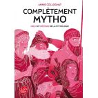 COMPLETEMENT MYTHO - DIEUX ET DEESSES DE LA MYTHOLOGIE